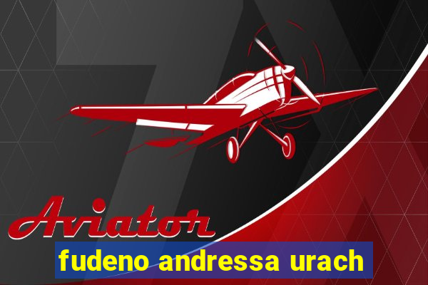 fudeno andressa urach