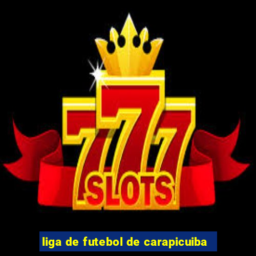 liga de futebol de carapicuiba