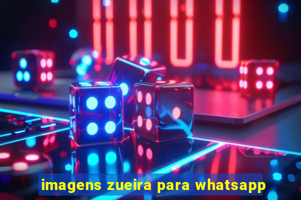 imagens zueira para whatsapp