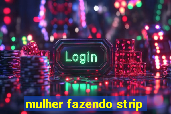 mulher fazendo strip