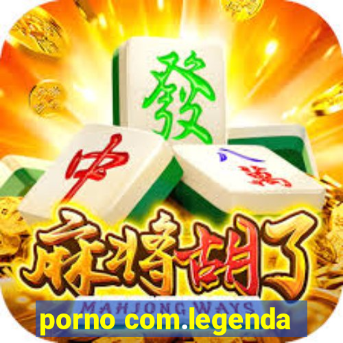 porno com.legenda