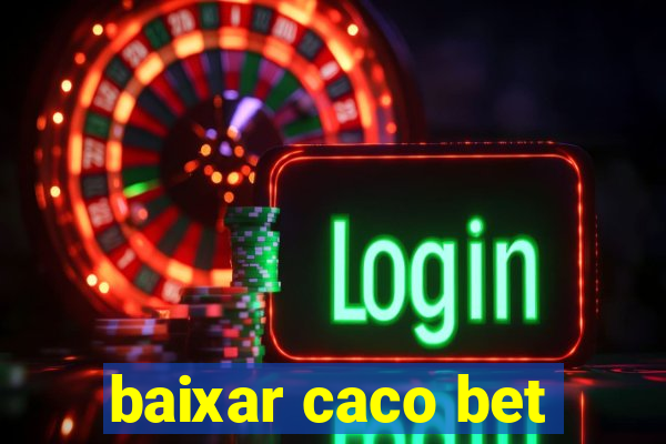 baixar caco bet