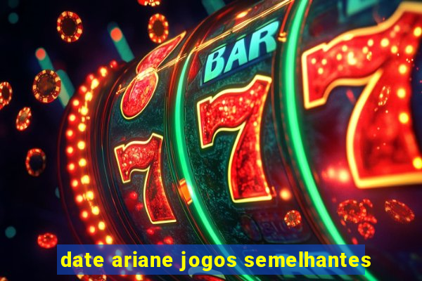 date ariane jogos semelhantes