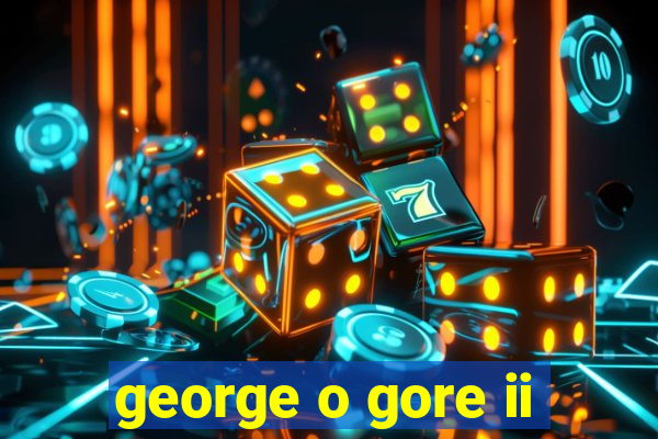 george o gore ii