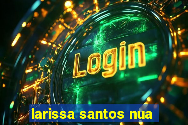 larissa santos nua