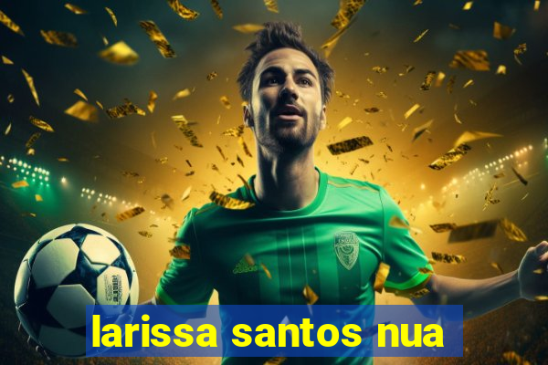 larissa santos nua
