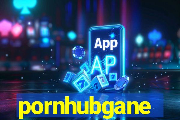 pornhubgane
