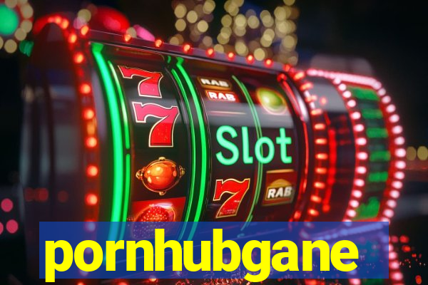 pornhubgane