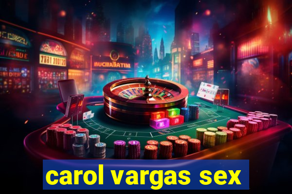 carol vargas sex