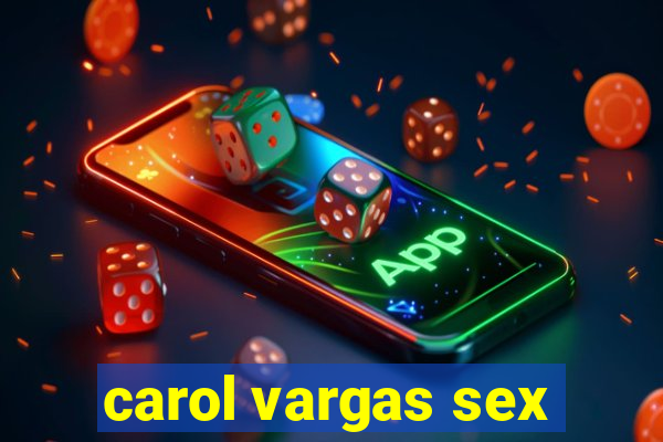 carol vargas sex