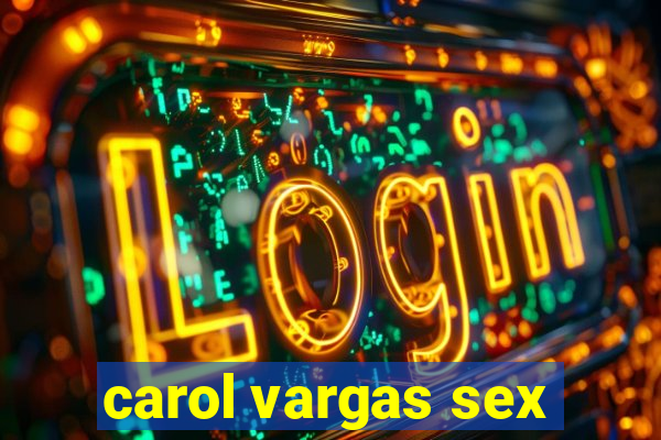 carol vargas sex