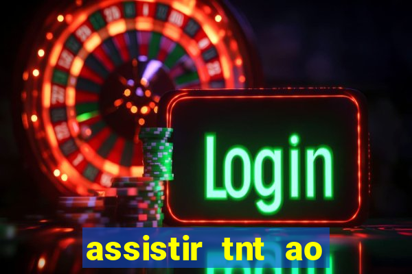 assistir tnt ao vivo gratis online