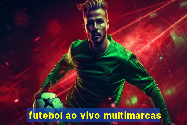 futebol ao vivo multimarcas