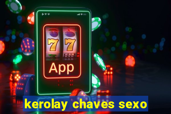 kerolay chaves sexo