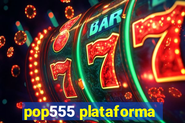 pop555 plataforma