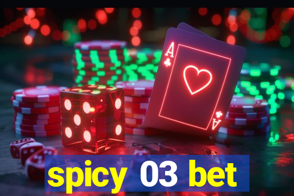 spicy 03 bet