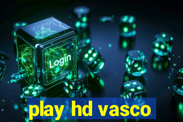 play hd vasco