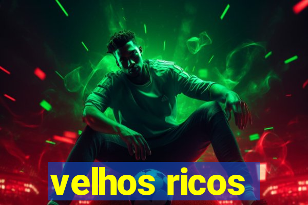 velhos ricos