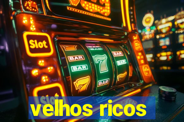 velhos ricos