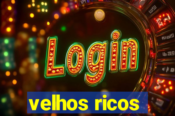velhos ricos
