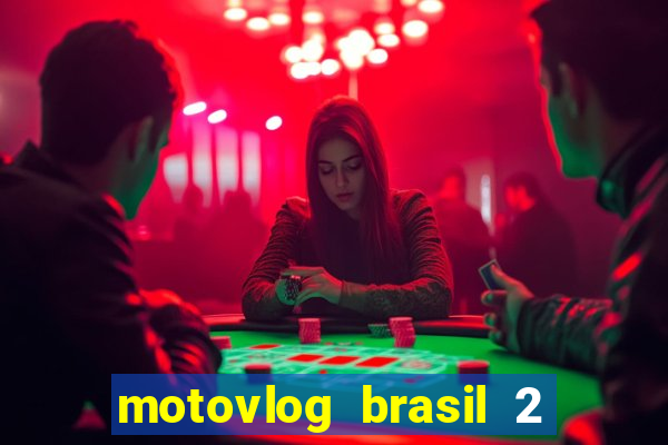 motovlog brasil 2 dinheiro infinito