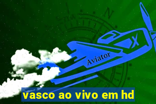 vasco ao vivo em hd