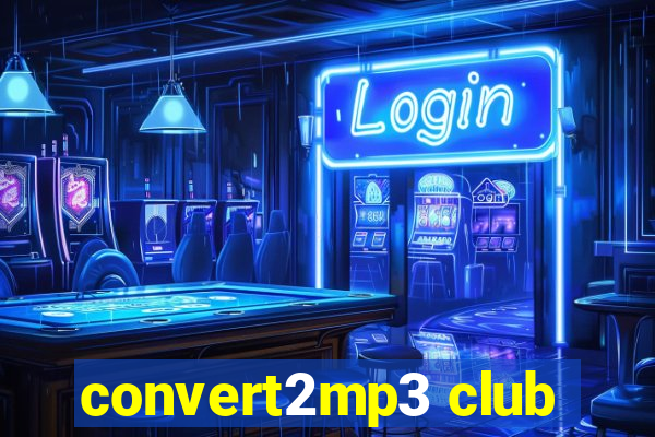 convert2mp3 club