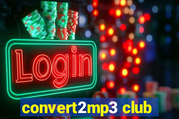 convert2mp3 club