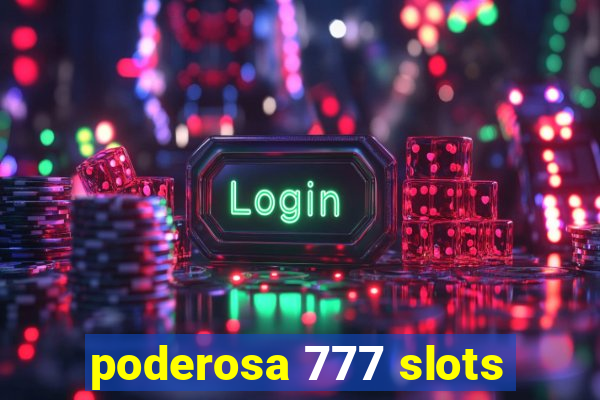 poderosa 777 slots