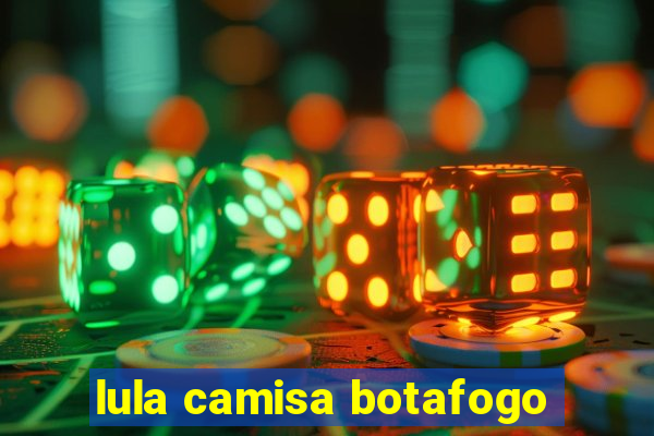 lula camisa botafogo