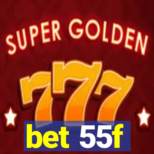 bet 55f