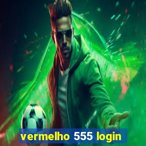 vermelho 555 login