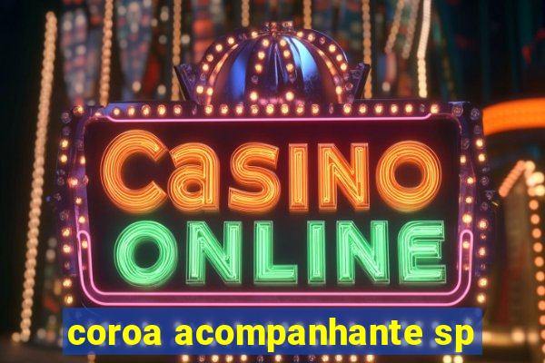 coroa acompanhante sp