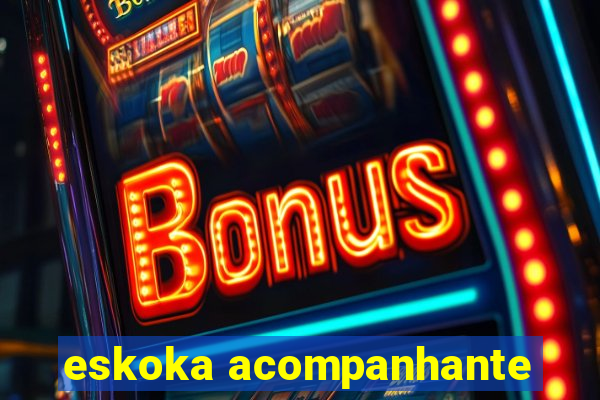 eskoka acompanhante