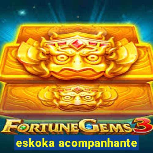 eskoka acompanhante