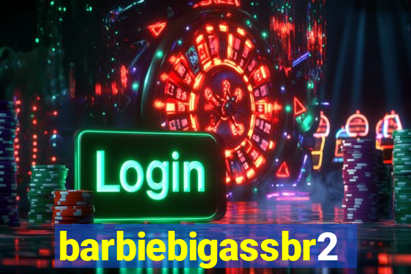 barbiebigassbr2