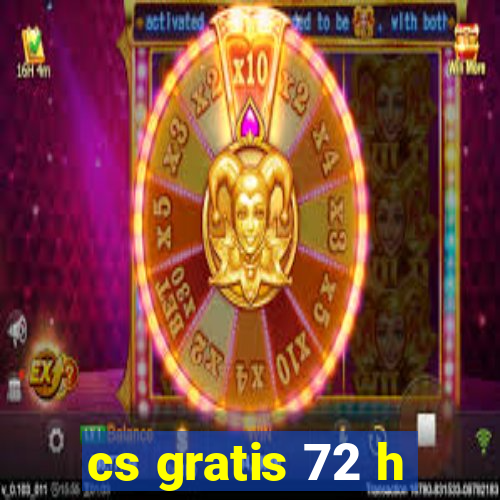 cs gratis 72 h