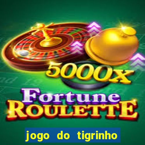jogo do tigrinho que nao precisa depositar