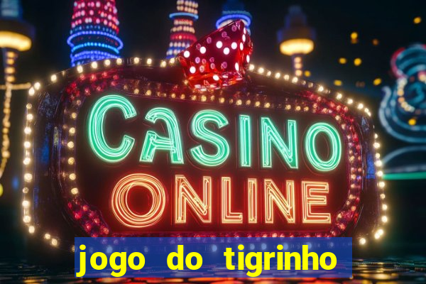 jogo do tigrinho que nao precisa depositar