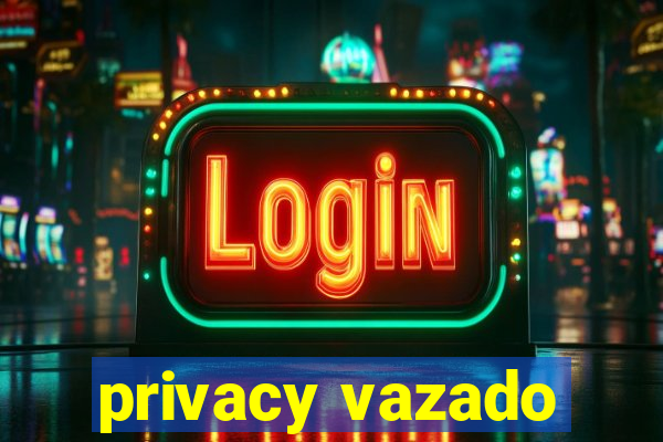 privacy vazado