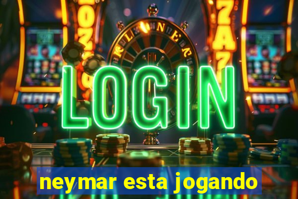 neymar esta jogando