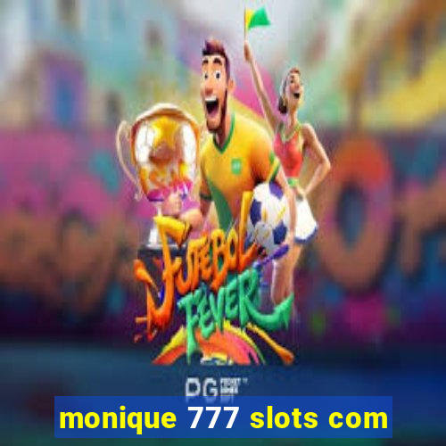 monique 777 slots com