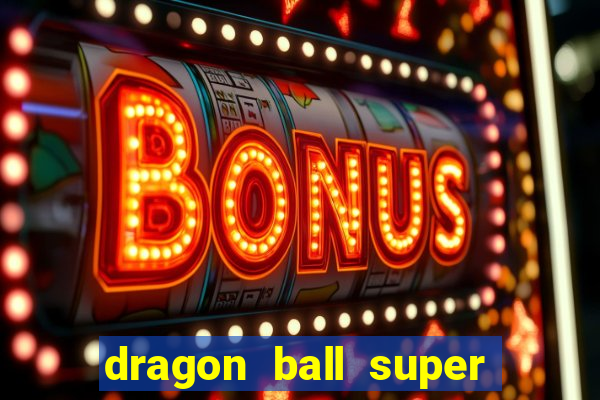 dragon ball super dublado hd