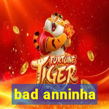 bad anninha