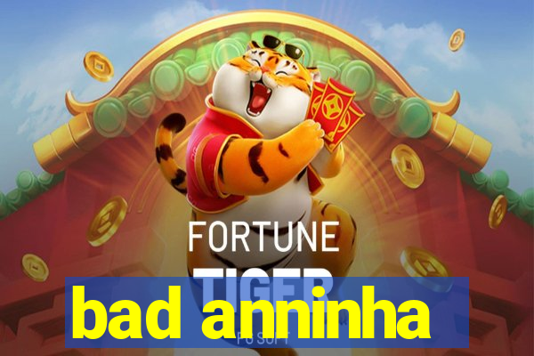 bad anninha