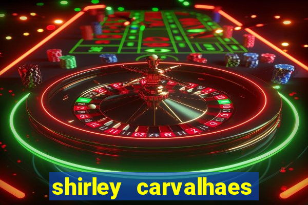 shirley carvalhaes porto seguro