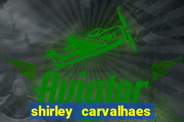 shirley carvalhaes porto seguro