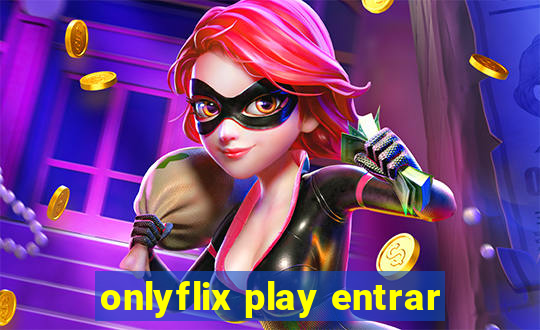 onlyflix play entrar
