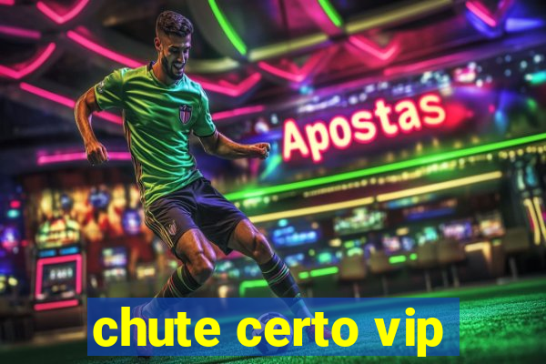 chute certo vip