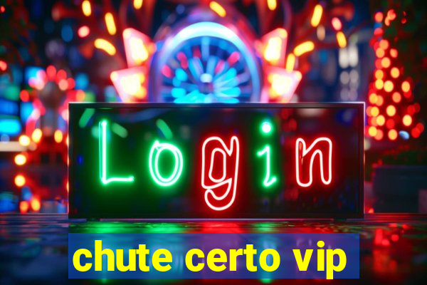 chute certo vip